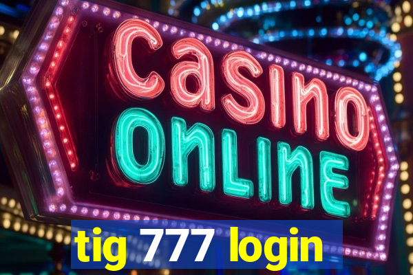 tig 777 login